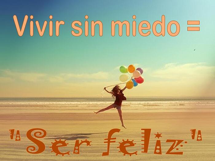 Vivir-sin-miedo-es-ser-feliz