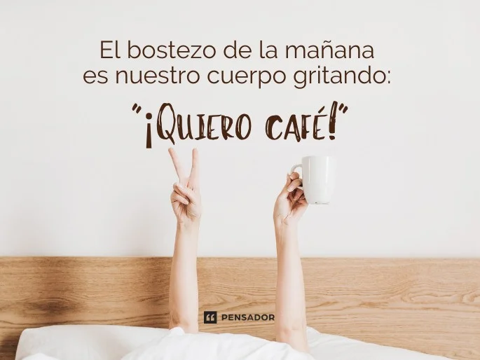 el-bostezo-de-la-man-ana-es-nuestro-cuerpo-gritando-quiero-cafe